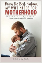 Being the Best Husband My Wife Needs for Motherhood