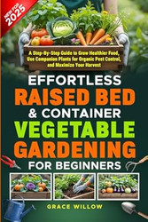 Effortless Raised Bed & Container Vegetable Gardening for