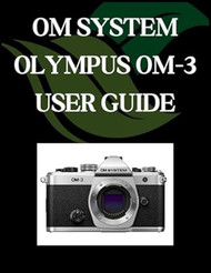 OM SYSTEM OLYMPUS OM-3 USER GUIDE