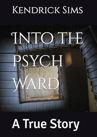 Into the Psych Ward: A True Story