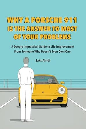 WHY A PORSCHE 911 IS THE ANSWER TO MOST OF YOUR PROBLEMS