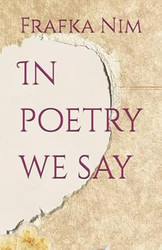 In poetry we say