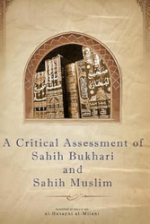 A Critical Assessment of Sahih al-Bukhari and Sahih Muslim