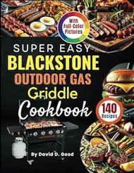 Super Easy Blackstone Outdoor Gas Griddle Cookbook