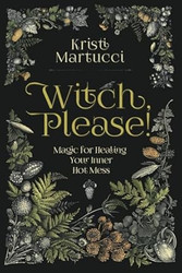 Witch Please!: Magic for Healing Your Inner Hot Mess