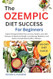 THE OZEMPIC DIET SUCCESS COOKBOOK FOR BEGINNERS THE OZEMPIC DIET SUCCESS COOKBOOK FOR BEGINNERS