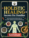 Holistic Healing Secrets for Families