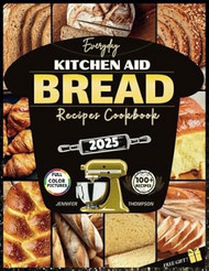 Everyday Kitchen Aid Bread Recipes Cookbook