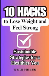 10 Hacks to Lose Weight and Feel Strong