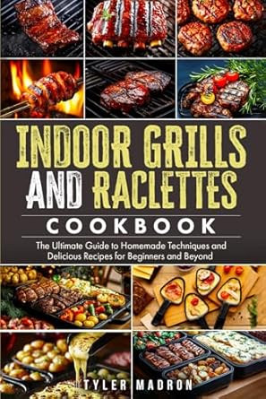 Indoor Grills and Raclettes Cookbook