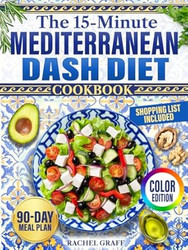 The 15-Minute Mediterranean Dash Diet Cookbook [Color Edition]