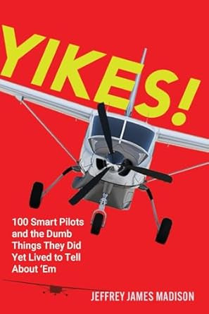 YIKES! 100 Smart Pilots and the Dumb Things They Did Yet