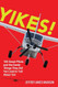 YIKES! 100 Smart Pilots and the Dumb Things They Did Yet