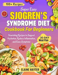 Super Easy Sjogren's Syndrome Diet Cookbook For Beginners