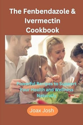 The Fenbendazole & Ivermectin Cookbook