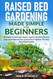 Raised Bed Gardening Made Simple For Beginners