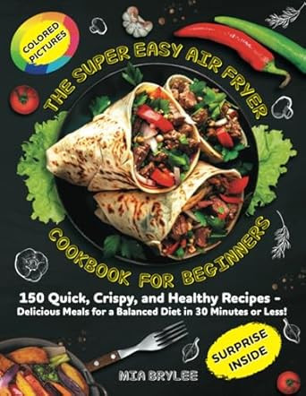 THE SUPER EASY AIR FRYER COOKBOOK FOR BIGINNERS