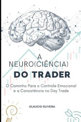Neuro(ciencia) do Trader: O Caminho Para o Controle Emocional e