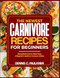 THE NEWEST CARNIVORE RECIPES FOR BEGINNERS