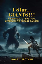 I SLAY GIANTS!!!: A SPIRITUAL & PRACTICAL APPROACH TO BREAST