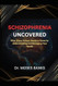 SCHIZOPHRENIA UNCOVERED