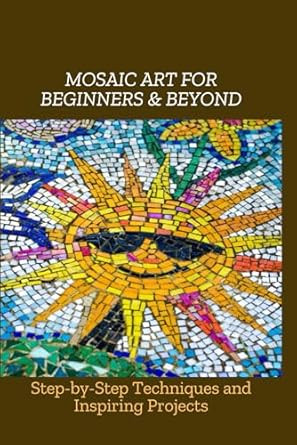 Mosaic Art for Beginners & Beyond