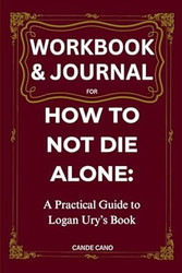 Workbook & Journal for How to Not Die Alone