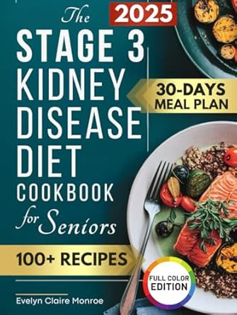 The Stage 3 Kidney Disease Diet Cookbook for Seniors