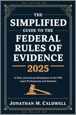 The Simplified Guide to the Federal Rules of Evidence 2025