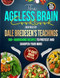 The Ageless Brain Cookbook Inspired by Dale Bredesen's Teachings The Ageless Brain Cookbook Inspired by Dale Bredesen's Teachings