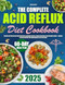 The Complete Acid Reflux Diet Cookbook