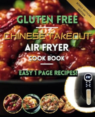 The Gluten Free Chinese Takeout Air Fryer Cookbook