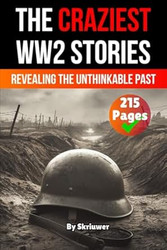 The Craziest Stories of World War 2