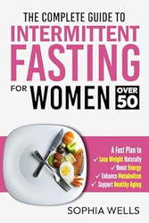 The Complete Guide to Intermittent Fasting for Women Over 50