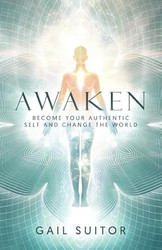 Awaken: Become Your Authentic Self And Change The World