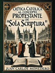 Critica Catolica Al Concepto Protestante de Sola Scriptura