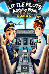 Little Pilots Activity Book for Kids Ages 8-12