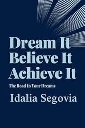 Dream It Believe It Achieve It