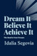 Dream It Believe It Achieve It