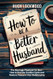 How To Be A Better Husband