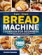 Super-Simple Bread Machine Cookbook for Beginners