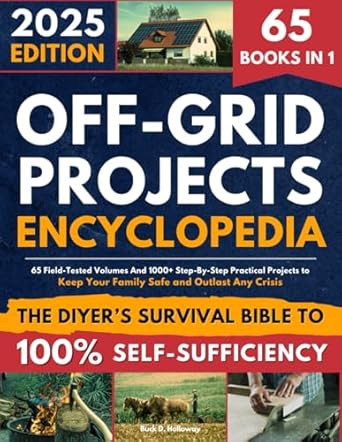 Off-Grid Projects Encyclopedia The DIYer's Survival Bible