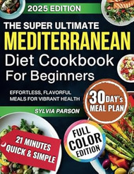 The Super Ultimate Mediterranean Diet Cookbook for Beginners