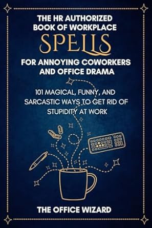 The HR Authorized Book of Workplace Spells for Annoying