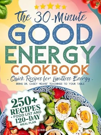 The 30-Minute Good Energy Cookbook Quick Recipes for