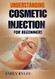UNDERSTANDING COSMETIC INJECTION FOR BEGINNERS