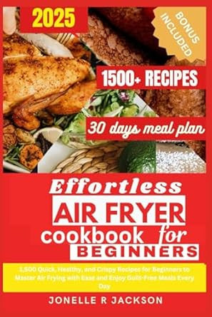 The Effortless Air Fryer Cookbook for Beginners