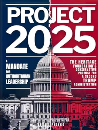 Project 2025  A Mandate for Authoritarian Leadership