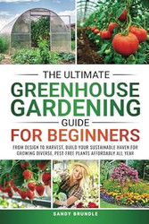 The Ultimate Greenhouse Gardening Guide for Beginners