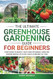The Ultimate Greenhouse Gardening Guide for Beginners